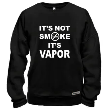 Свитшот It`s not smoke, it`s vapor